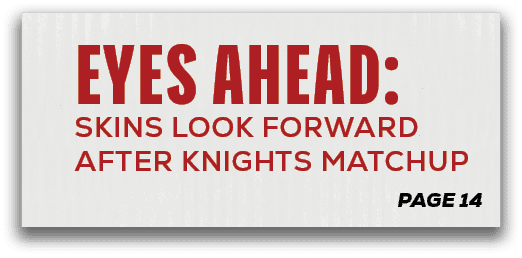page 14,Eyes Ahead: Skins Look Forward After Knights Matchup