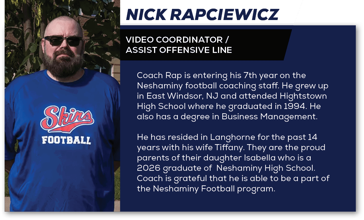 Coach Rap is entering his 7th year on the Neshaminy football coaching staff. He grew up in East Windsor, NJ and atten...
