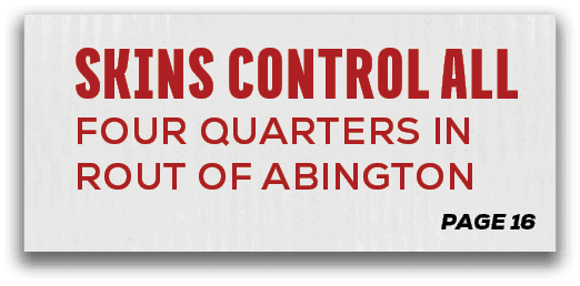 page 16,Skins Control All FOUR Quarters in Rout of Abington 