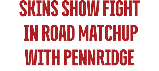 Skins Show Fight in Road Matchup With Pennridge 