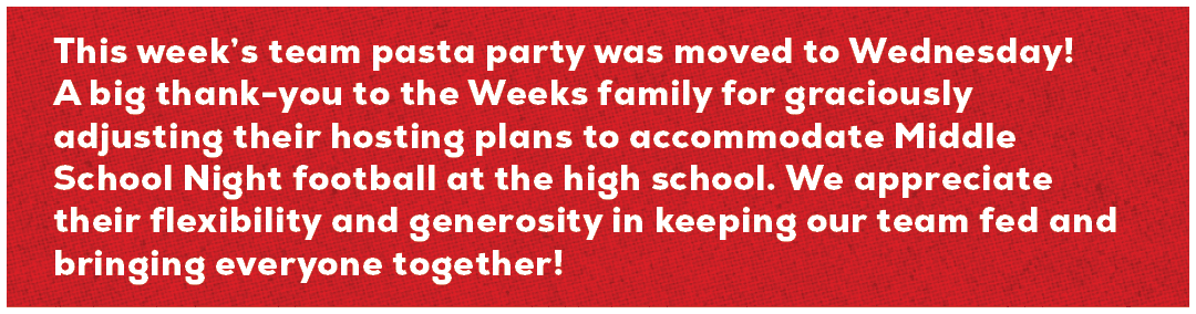 This week’s team pasta party was moved to Wednesday! A big thank you to the Weeks family for graciously adjusting the...