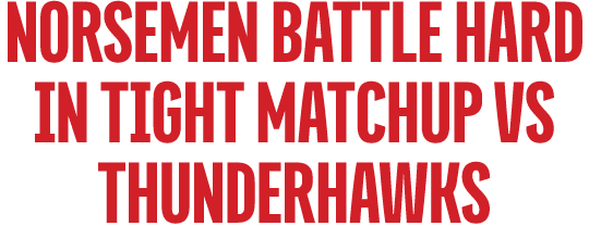 Norsemen battle hard in tight matchup vs thunderhawks