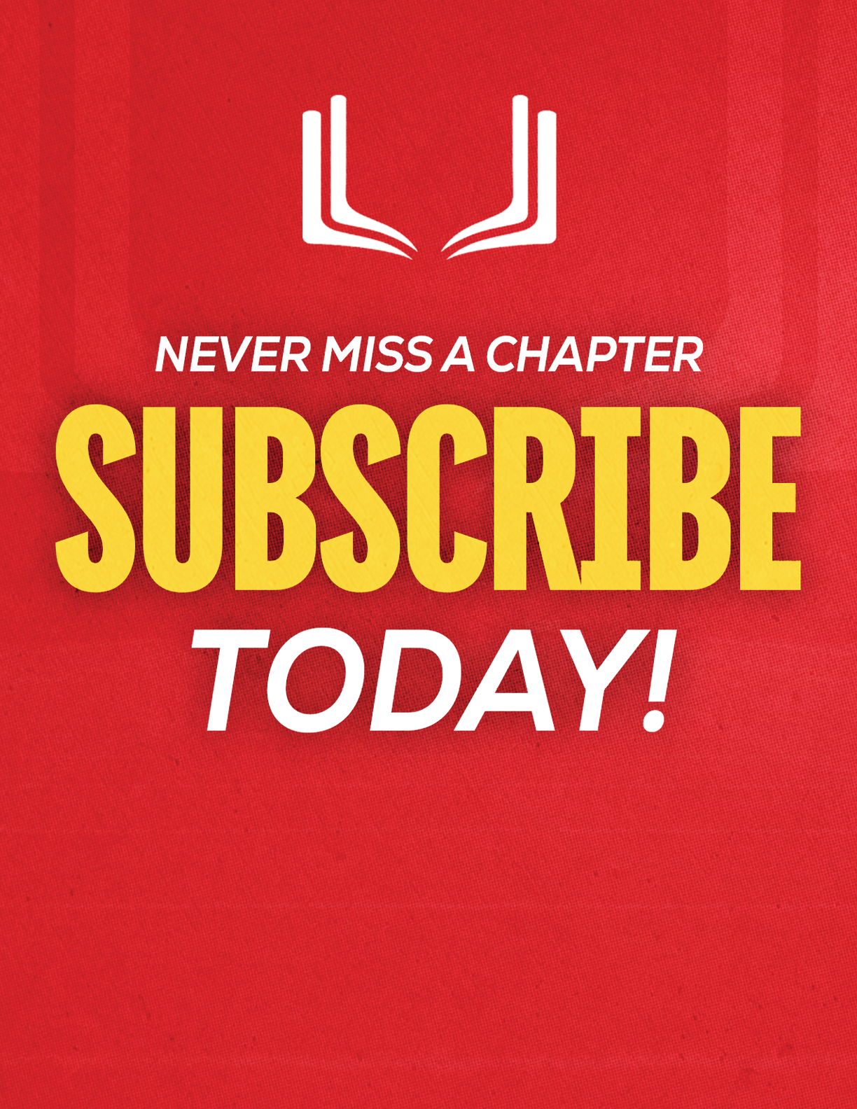 A red sign with yellow letters that says “Never Miss a Chapter Subscribe Today!". Description generated by AI