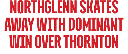Northglenn Skates Away with dominant Win Over Thornton