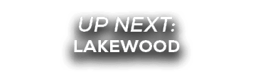 UP NEXT: lakewood