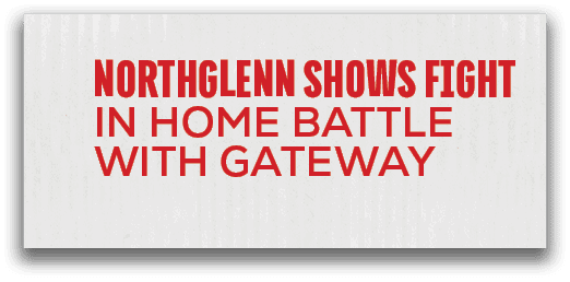 Northglenn Shows Fight in Home Battle With Gatewa