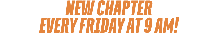NEW CHAPTER every FRIDAY at 9 am!