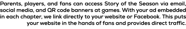 Parents, players, and fans can access Story of the Season via email, social media, and QR code banners at games. With...