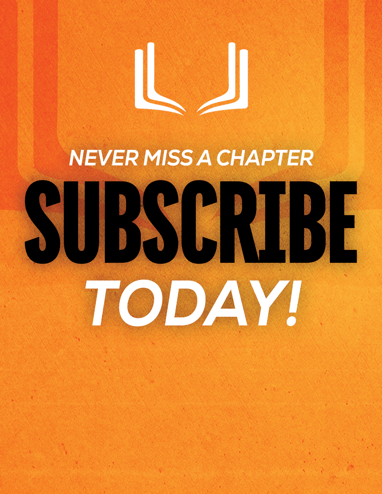 A red sign with white letters that says “Never Miss a Chapter Subscribe Today!" Description generated by AI