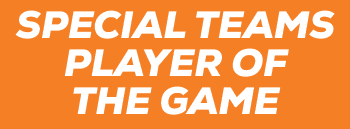 SPECIAL TEAMS PLAYER OF THE GAME