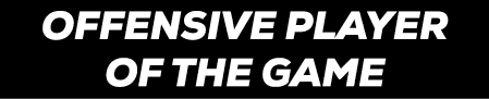 OFFENSIVE PLAYER OF THE GAME