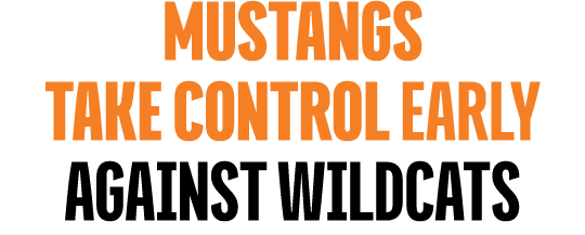 MUSTANGS TAKE CONTROL EARLY AGAINST WILDCATS