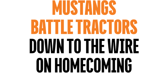 MUSTANGS battle tractors down to the wire on homecoming