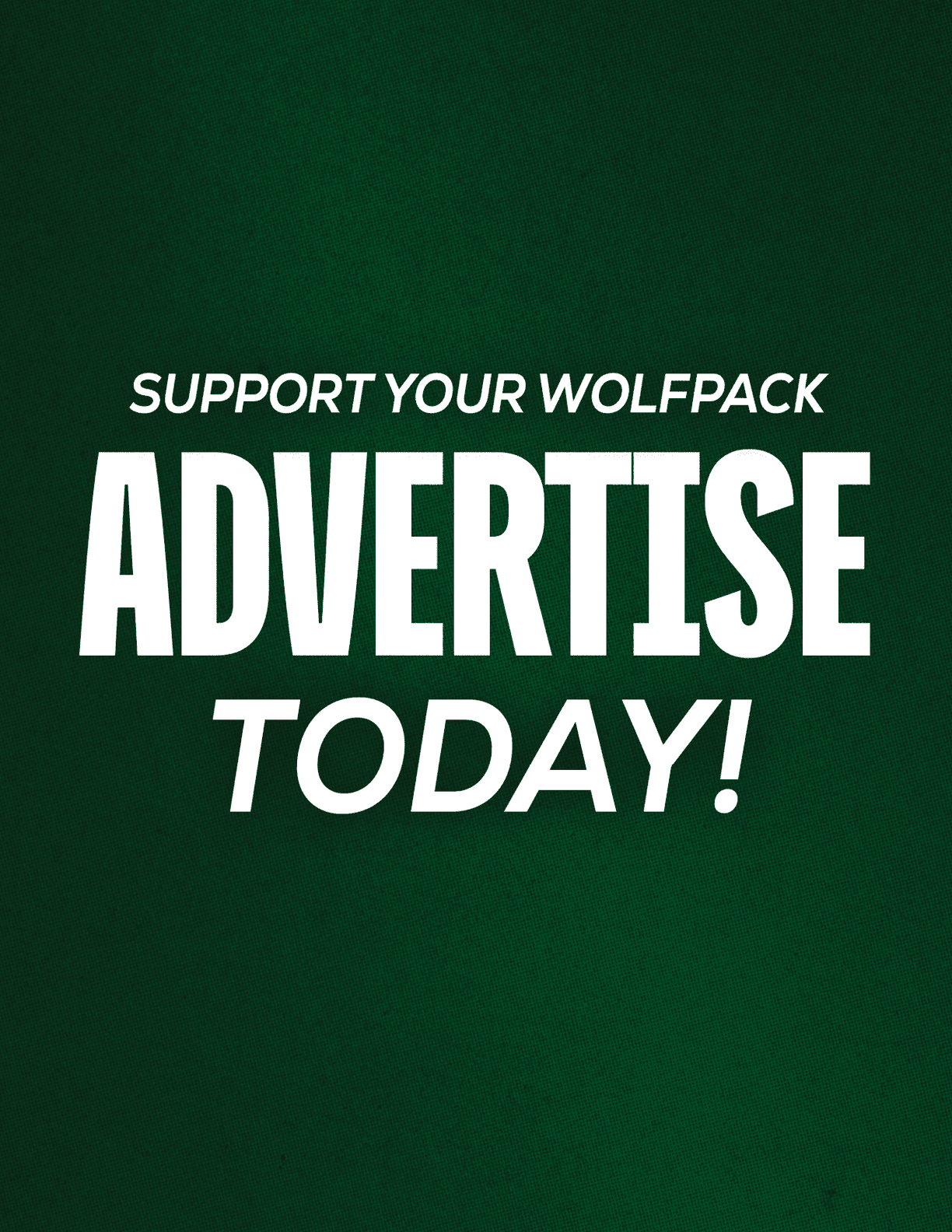 White text on a dark green background reads support your wolfpack advertise today in bold and italicized fonts. Description generated by AI