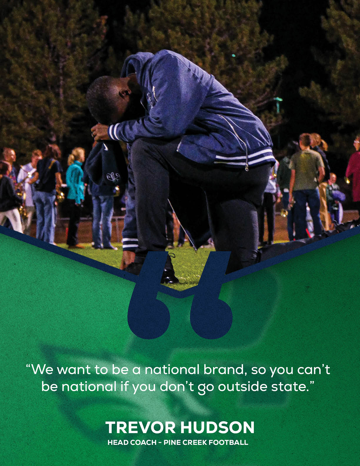 A person in a blue jacket kneels on one knee on a sports field at night with a crowd of people standing in the background and a quote about being a national brand attributed to Trevor Hudson, head coach of Pine Creek Football, displayed below. Description generated by AI