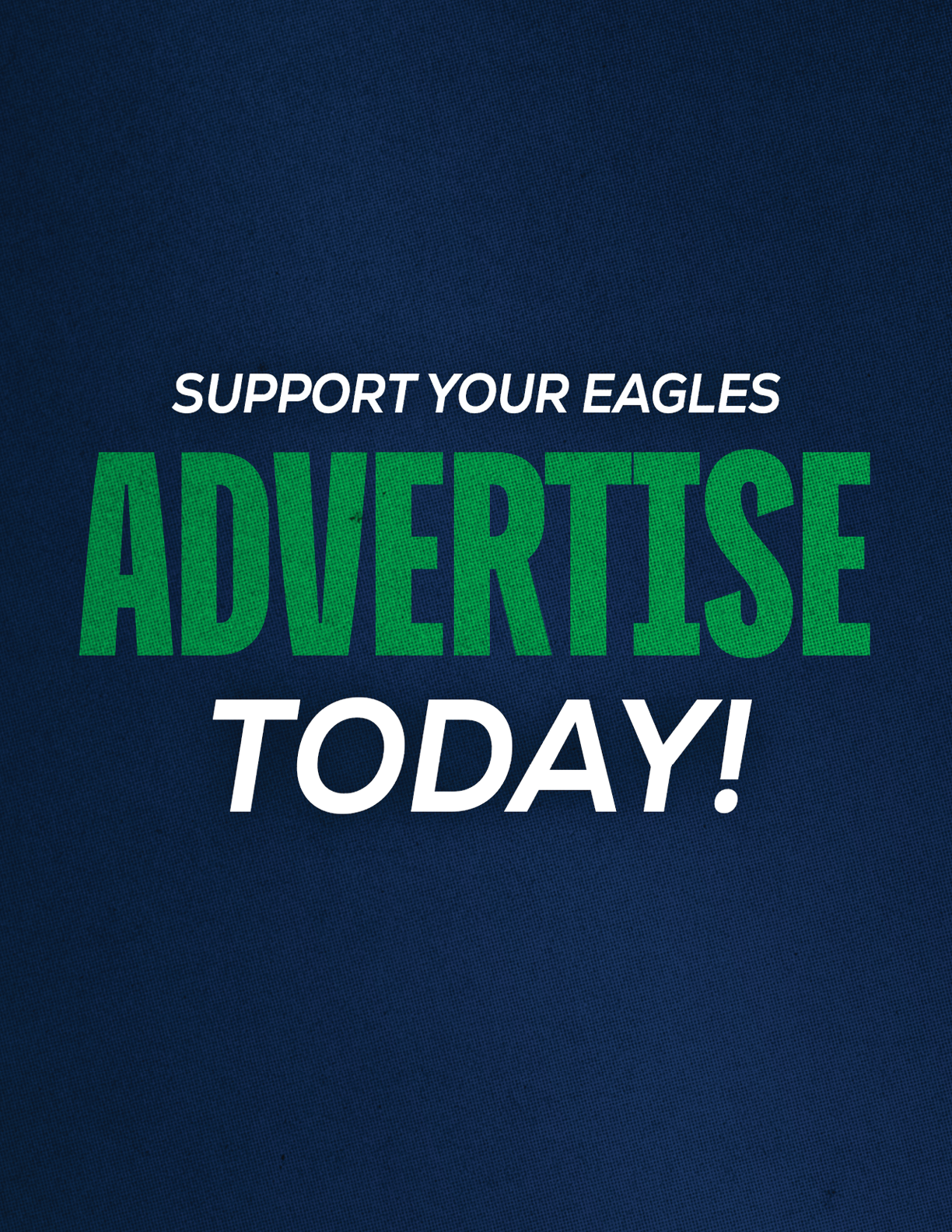Support your Eagles by advertising today with bold green and white text on a dark blue textured background. Description generated by AI