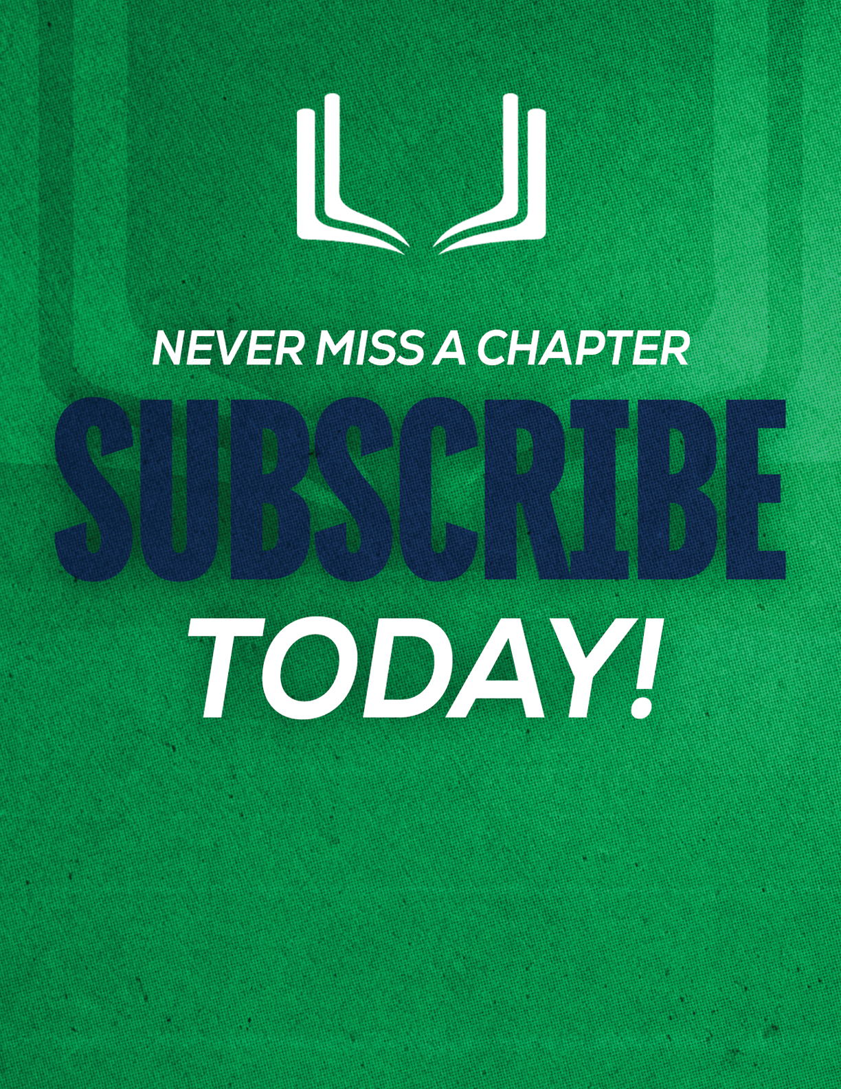 A green textured background with a white open book icon above the bold text saying never miss a chapter subscribe today. Description generated by AI