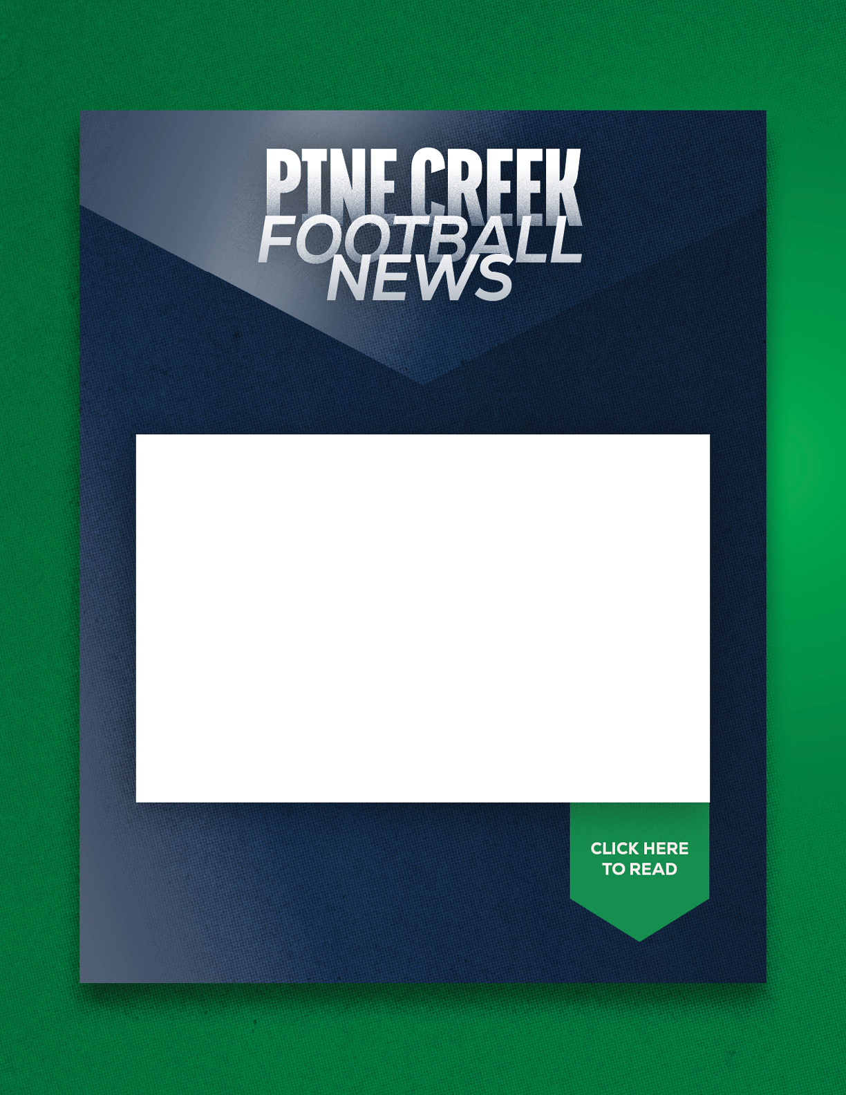 A dark blue and green graphic with the text Pine Creek Football News and a white rectangular space for content with a green tag that says Click Here to Read. Description generated by AI