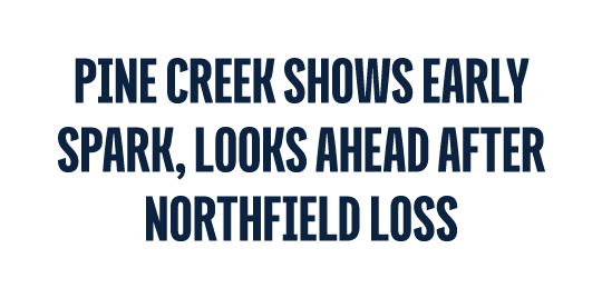 Pine Creek Shows Early Spark, Looks Ahead After Northfield Loss