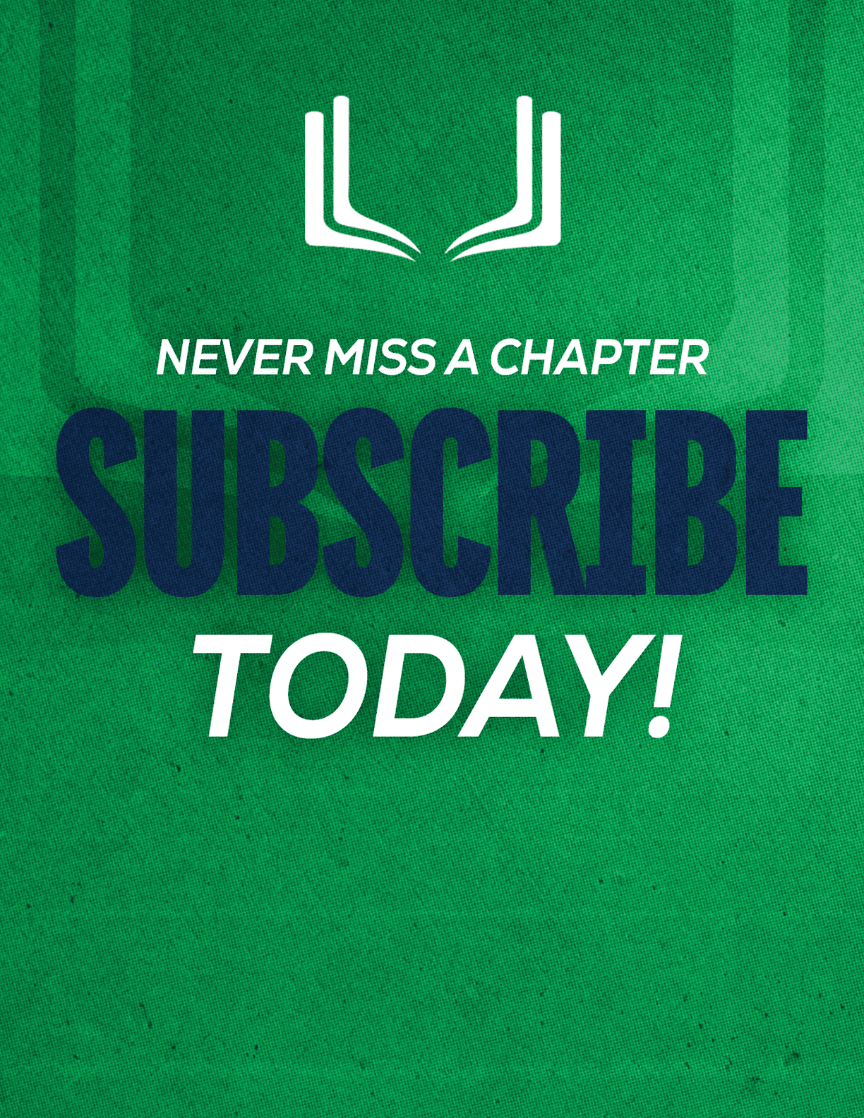 A green textured background with a white open book icon above the bold text saying never miss a chapter subscribe today. Description generated by AI