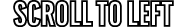scroll TO LEFT