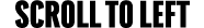scroll TO LEFT