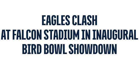 EAGLES CLASH AT FALCON STADIUM IN INAUGURAL BIRD BOWL SHOWDOWN