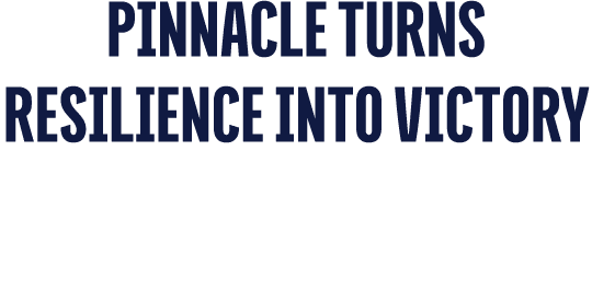 Pinnacle Turns Resilience into Victory