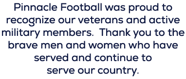 Pinnacle Football was proud to recognize our veterans and active military members. Thank you to the brave men and wom...