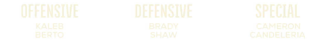 special,defensive, Cameron Candeleria,Brady Shaw,Kaleb Berto,offensiv
