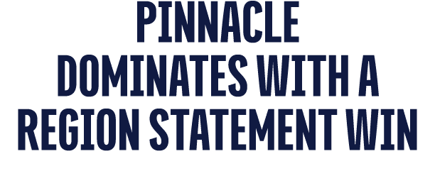 Pinnacle dominates with a Region Statement win