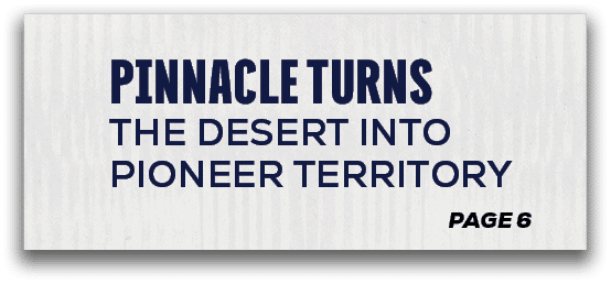 page 6,Pinnacle Turns the Desert into Pioneer Territor