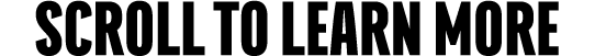 scroll TO LEARN more