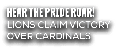 Hear the Pride Roar! Lions Claim victory over cardinals