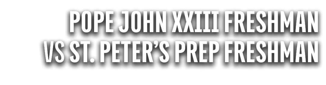 pope john xxiii freshman vs st. peter’s prep freshman