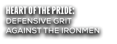 Heart of the Pride: Defensive Grit Against the Ironmen