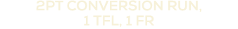 2pt conversion run, 1 tfl, 1 fr