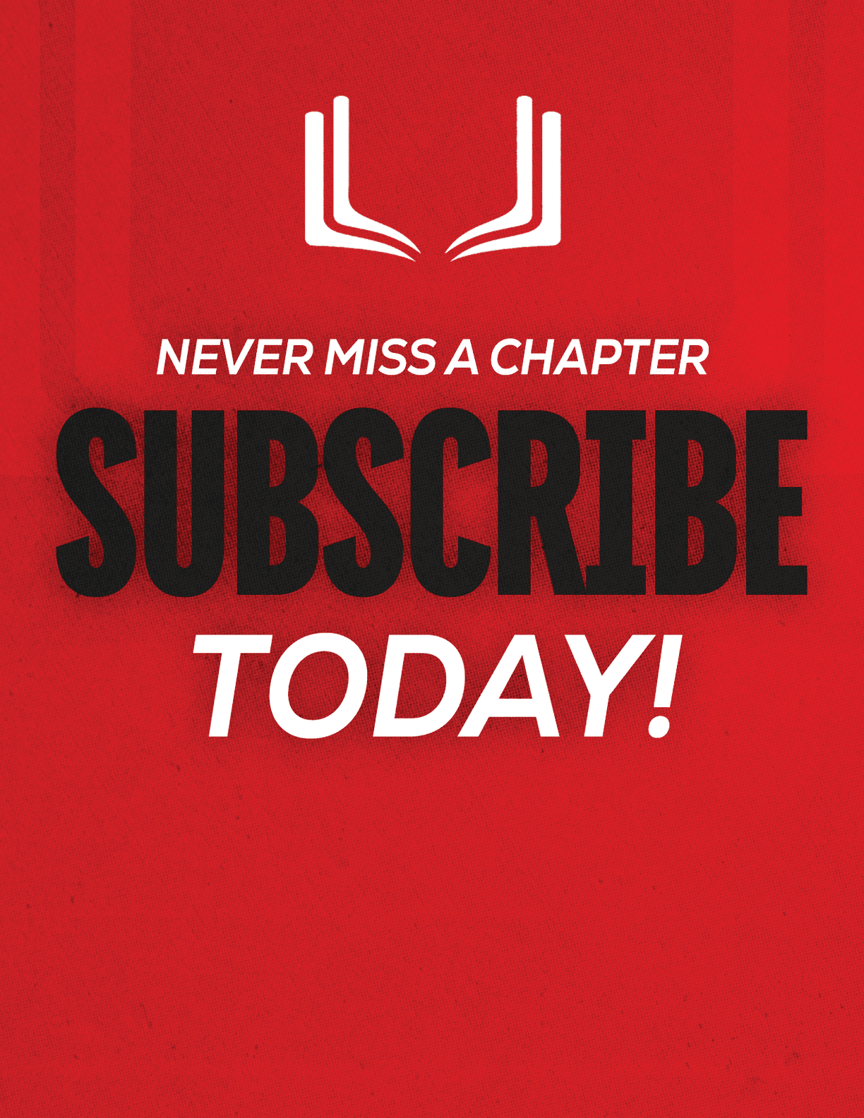 A red sign with white letters that says “Never Miss a Chapter Subscribe Today!" Description generated by AI