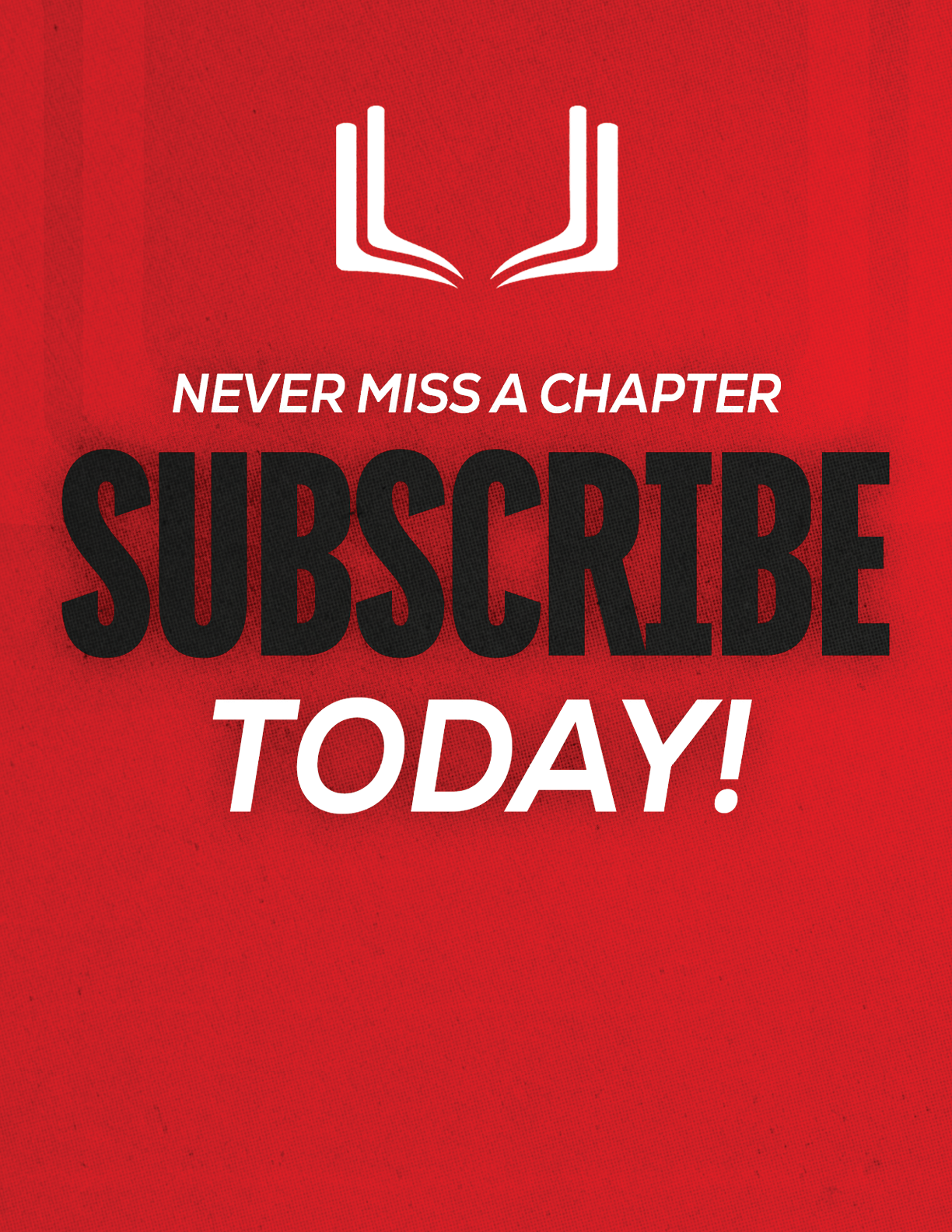 A red sign with white letters that says “Never Miss a Chapter Subscribe Today!" Description generated by AI