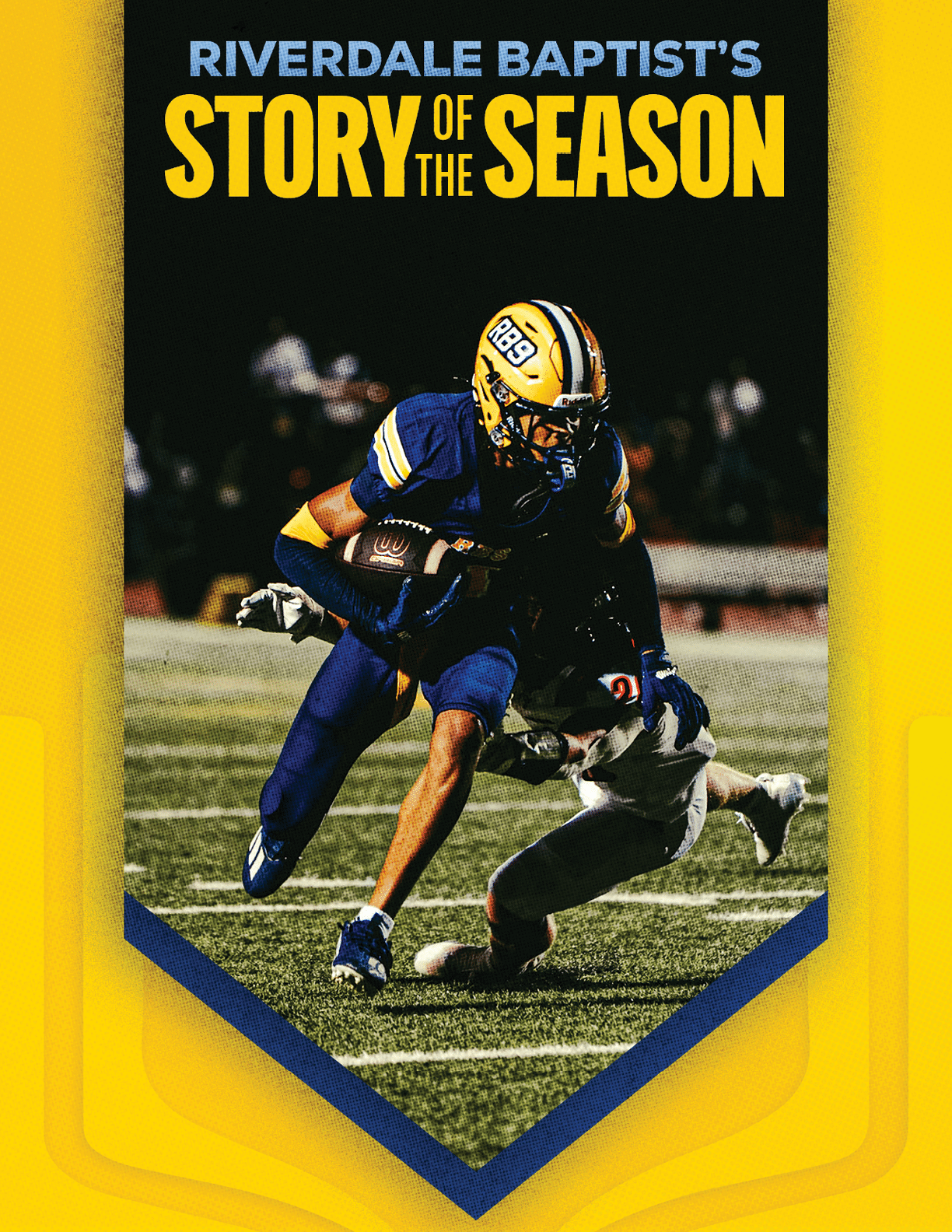 A person in a blue and yellow football uniform is running with the ball while another person in a white uniform attempts to tackle them on a football field with the text Riverdale Baptist's Story of the Season above. Description generated by AI