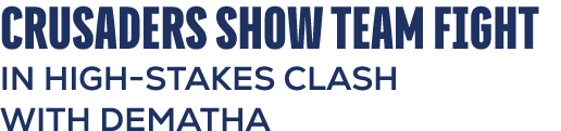 CRUSADERS SHOW TEAM FIGHT IN HIGH STAKES CLASH WITH DEMATHA