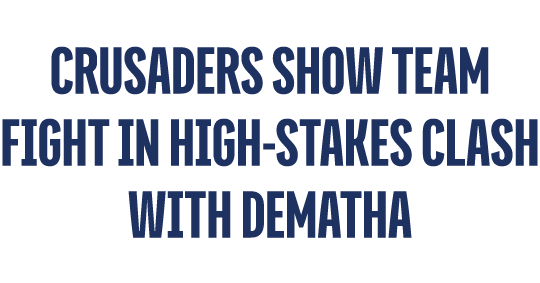 CRUSADERS SHOW TEAM FIGHT IN HIGH STAKES CLASH WITH DEMATHA