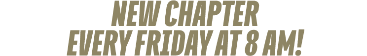 NEW CHAPTER every FRIDAY at 8 am!