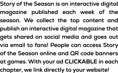 Story of the Season is an interactive digital magazine published each week of the season. We collect the top content ...