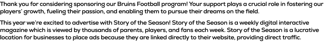 Thank you for considering sponsoring our Bruins Football program! Your support plays a crucial role in fostering our ...