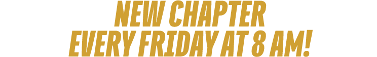 NEW CHAPTER every FRIDAY at 8 am!