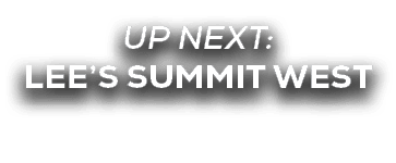 UP NEXT: LEE’S SUMMIT WEST