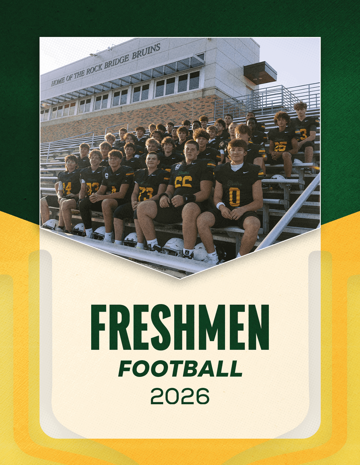 A group of people wearing black and yellow football uniforms are seated on bleachers in front of a building with a sign that reads “Home of the Buck Rudder Bruins" with the text "Freshmen Football 2026" below the photo. Description generated by AI