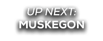 UP NEXT: muskegon