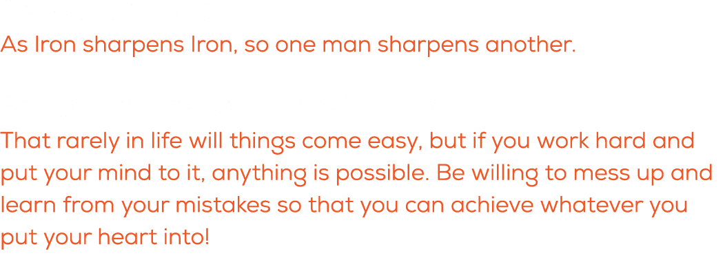 What is a quote you live by? As Iron sharpens Iron, so one man sharpens another. What do you want these players to kn...
